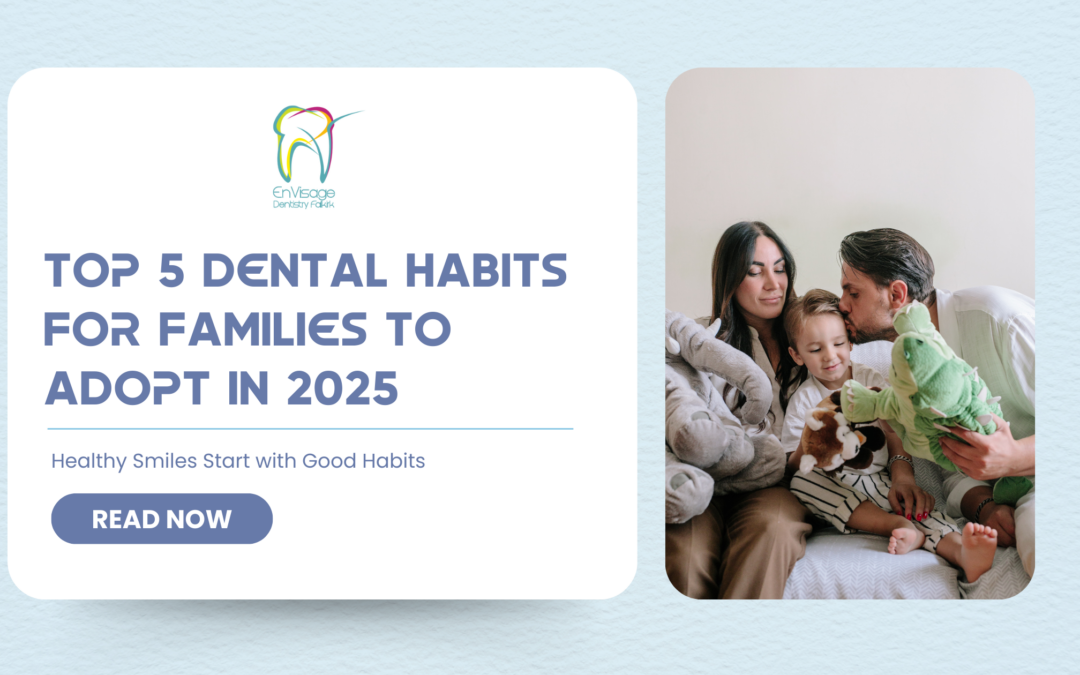 Top 5 Dental Habits for Families to Adopt in 2025